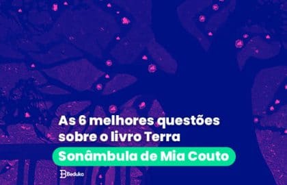 As 6 melhores questões sobre o livro Terra Sonâmbula de Mia Couto