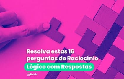 Resolva estas 16 perguntas de Raciocínio Lógico com Respostas