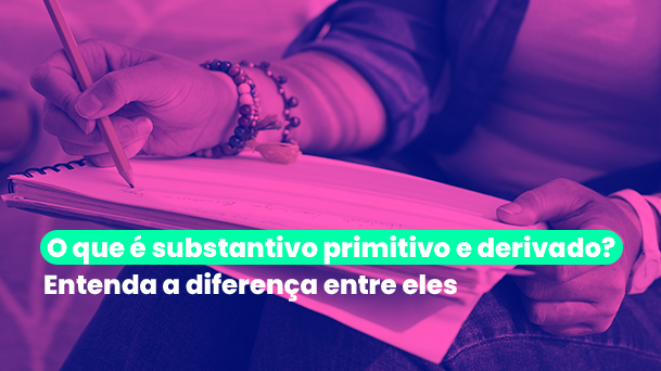 Substantivo Derivado: Aprenda O Que Eles São Para Arrasar No Enem - Beduka